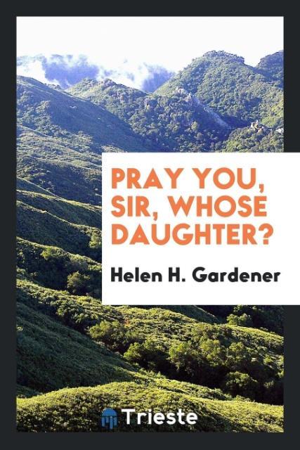Pray you sir whose daughter?