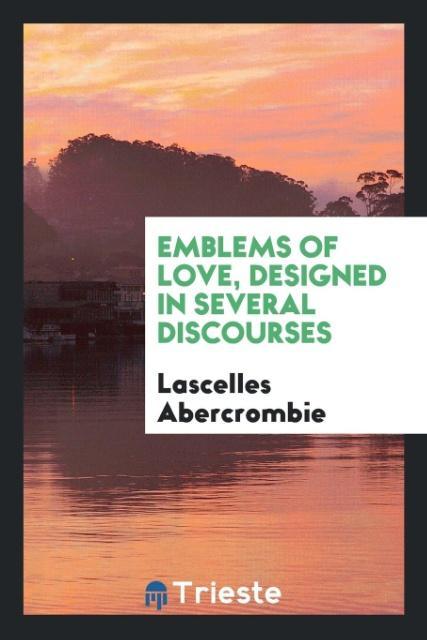Emblems of love designed in several discourses
