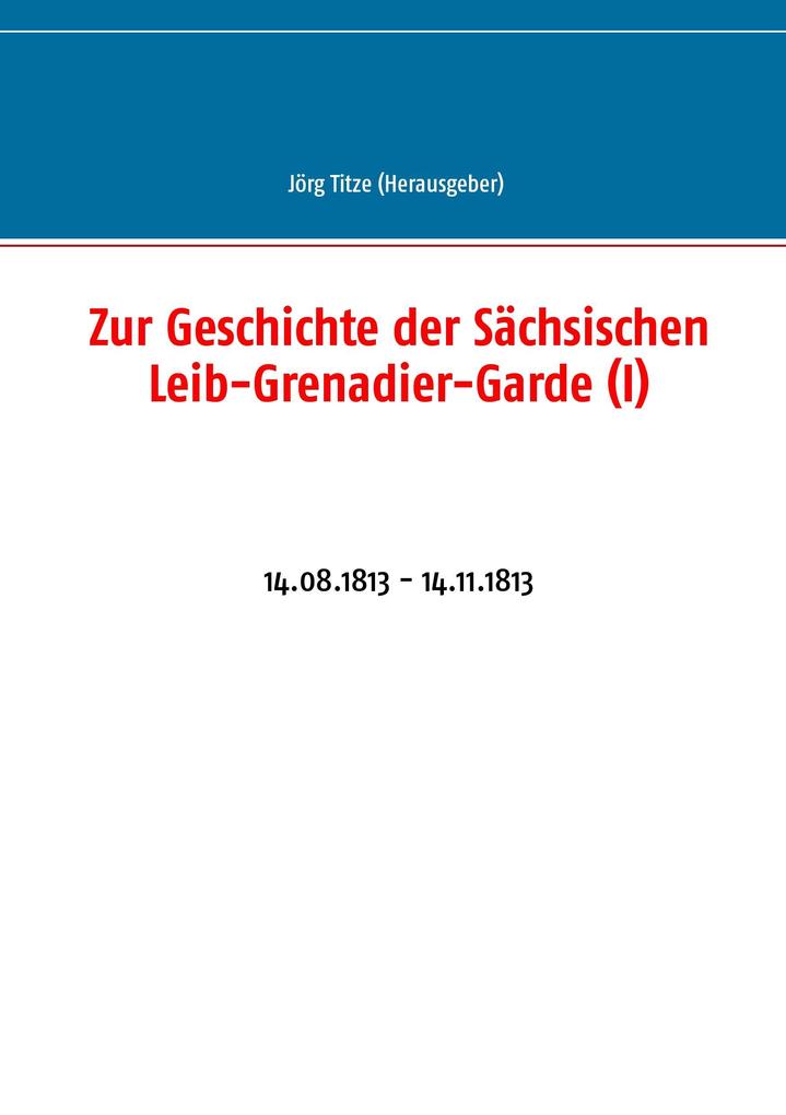 Zur Geschichte der Sächsischen Leib-Grenadier-Garde (I)
