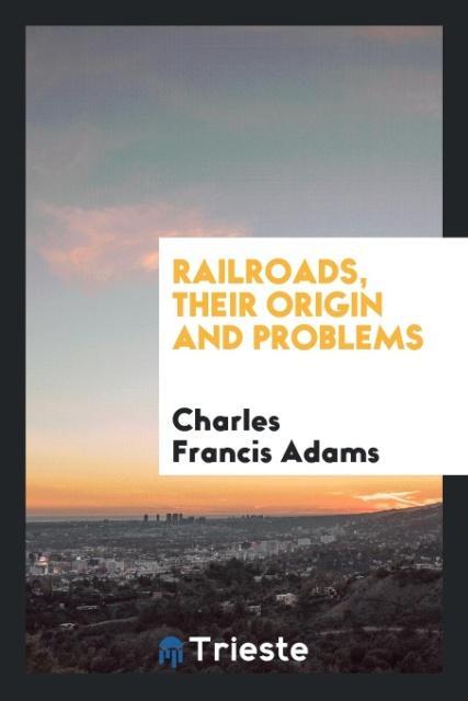 Railroads their origin and problems