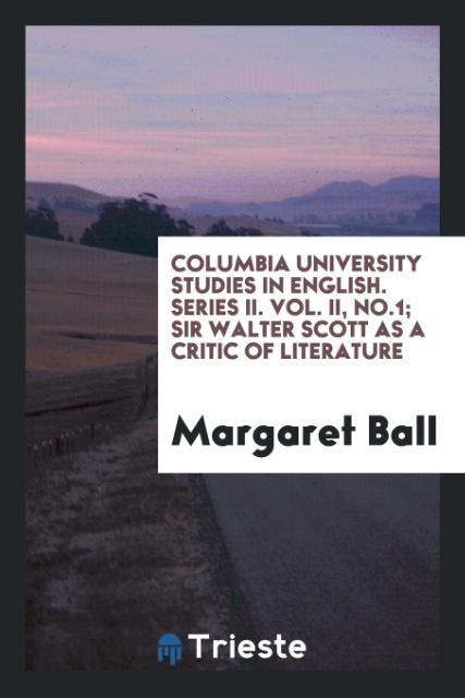 Columbia University studies in English. Series II. Vol. II No.1; Sir Walter Scott as a critic of literature