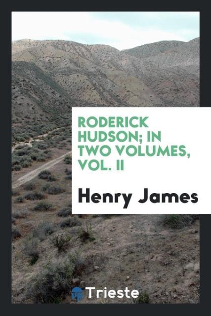 Roderick Hudson; in two volumes Vol. II