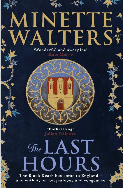 The Last Hours: A Deadly Plague Is Spreading Across The Land Minette Walters Book