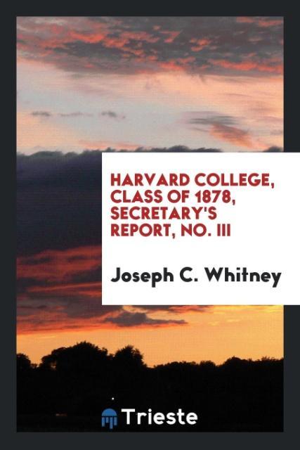Harvard college class of 1878 secretary‘s report No. III