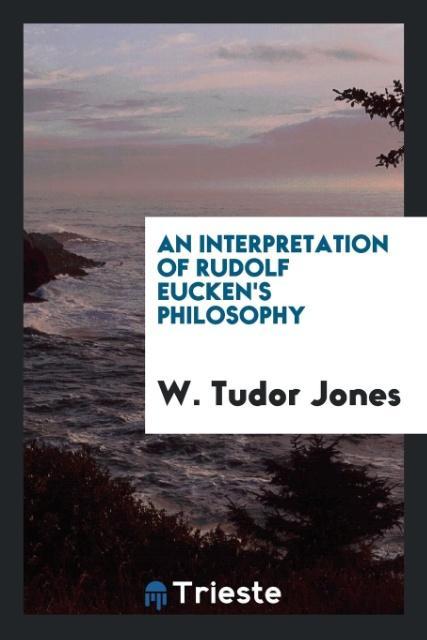 An interpretation of Rudolf Eucken‘s philosophy