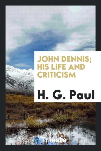 John Dennis; his life and criticism