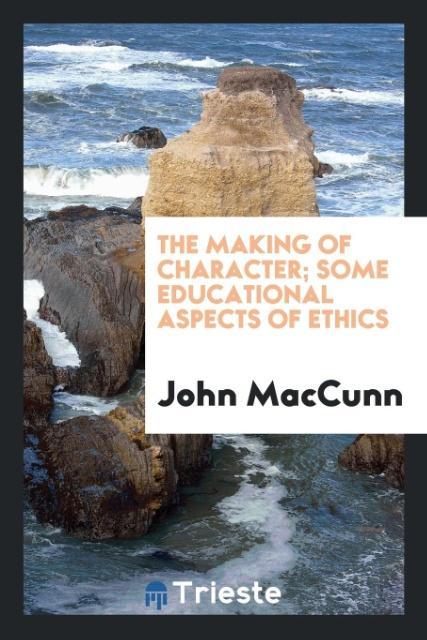 The making of character; some educational aspects of ethics