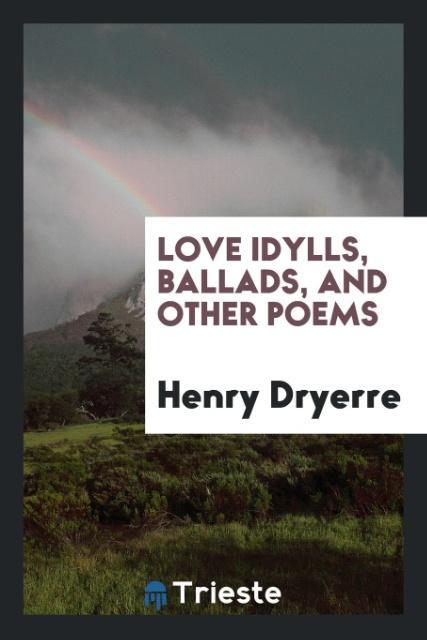 Love idylls ballads and other poems