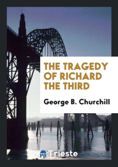 The tragedy of Richard the Third