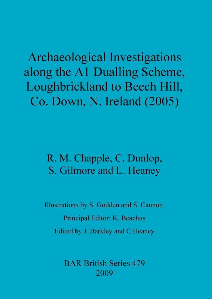 Archaeological Investigations along the A1 Dualling Scheme Loughbrickland to Beech Hill Co. Down N. Ireland (2005)