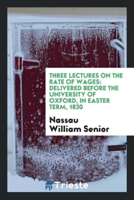 Three Lectures on the Rate of Wages als Taschenbuch von Nassau William Senior