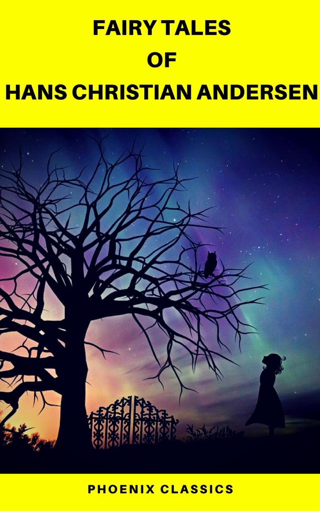 Fairy Tales of Hans Christian Andersen (Best Navigation Active TOC) (Pheonix Classics)