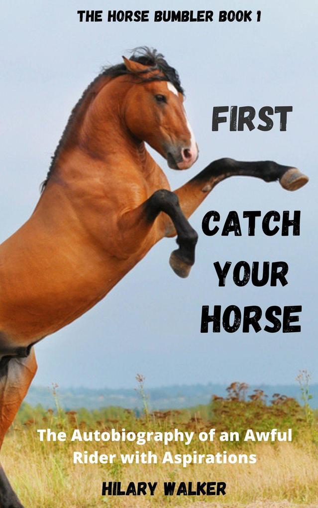 First Catch Your Horse (The Horse Bumbler #1)