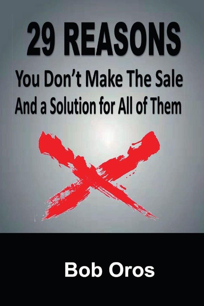 29 Reasons You Don't Make the Sale and a Solution for All of Them