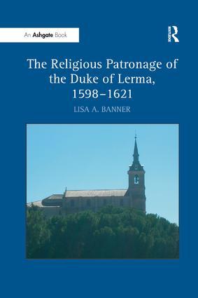 The Religious Patronage of the Duke of Lerma 1598-1621