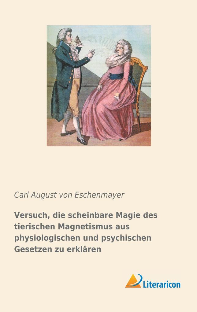 Versuch die scheinbare Magie des tierischen Magnetismus aus physiologischen und psychischen Gesetzen zu erklären