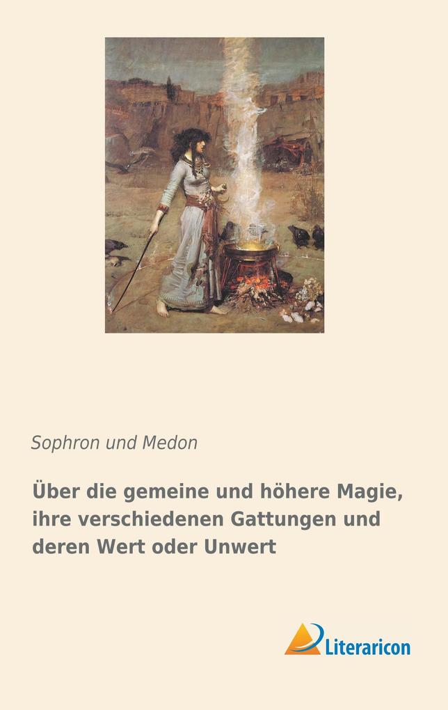 Über die gemeine und höhere Magie ihre verschiedenen Gattungen und deren Wert oder Unwert