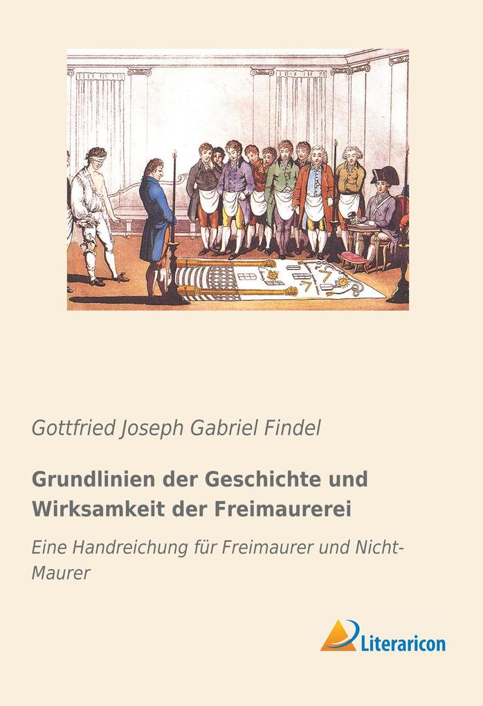 Grundlinien der Geschichte und Wirksamkeit der Freimaurerei