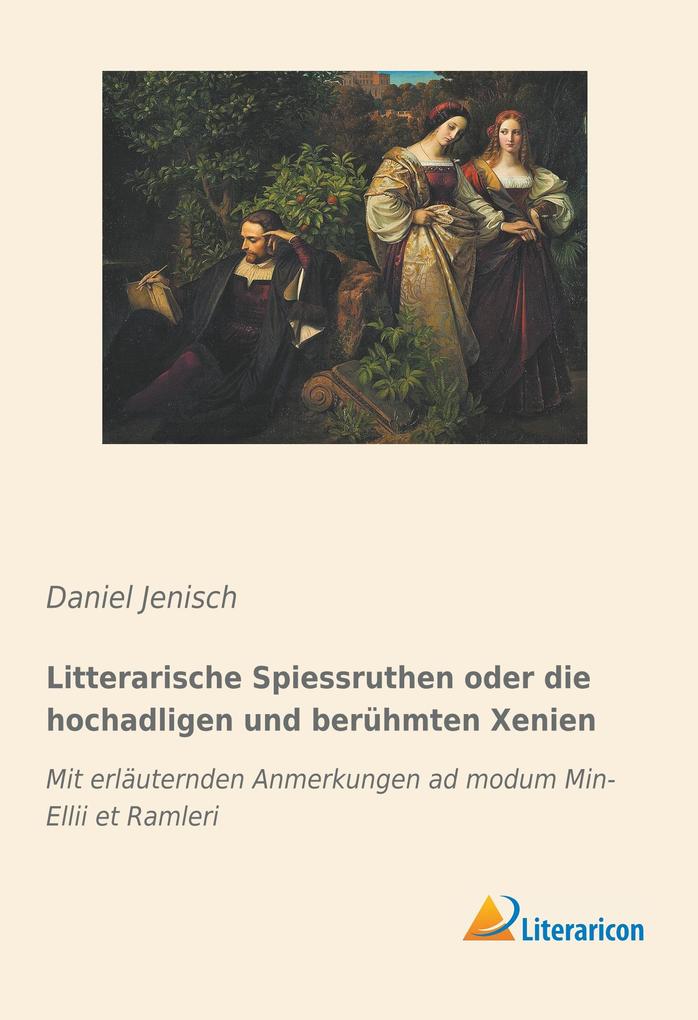 Litterarische Spiessruthen oder die hochadligen und berühmten Xenien