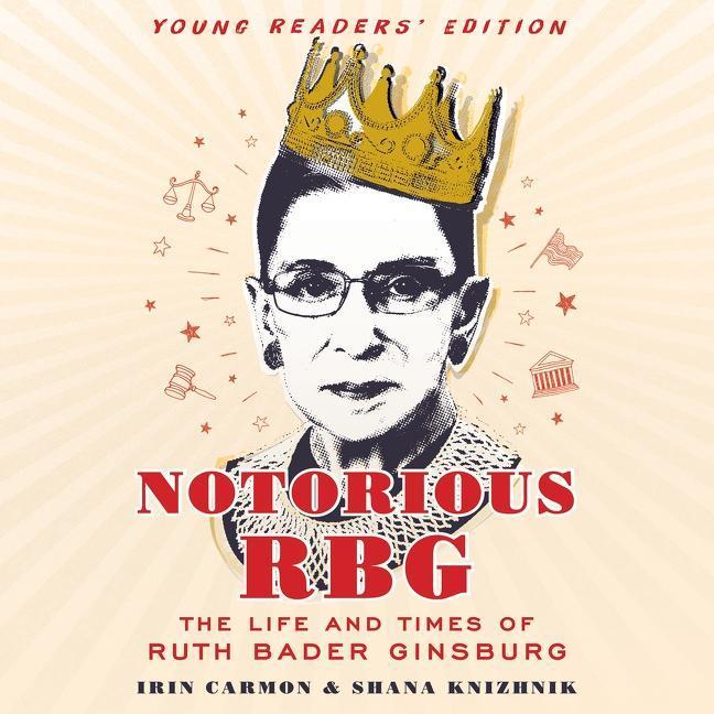 Notorious Rbg Young Readers' Edition: The Life and Times of Ruth Bader Ginsburg - Irin Carmon/ Shana Knizhnik