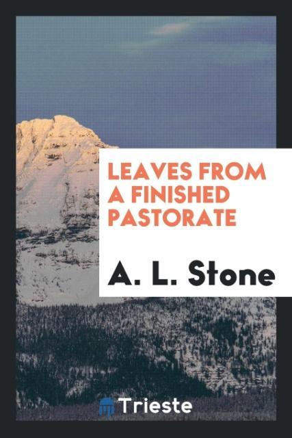 Leaves from a finished pastorate