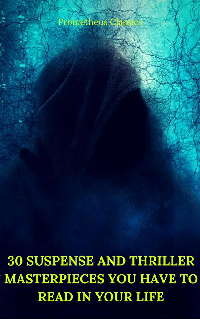 30 Suspense and Thriller Masterpieces you have to read in your life (Best Navigation Active TOC) (Prometheus Classics)