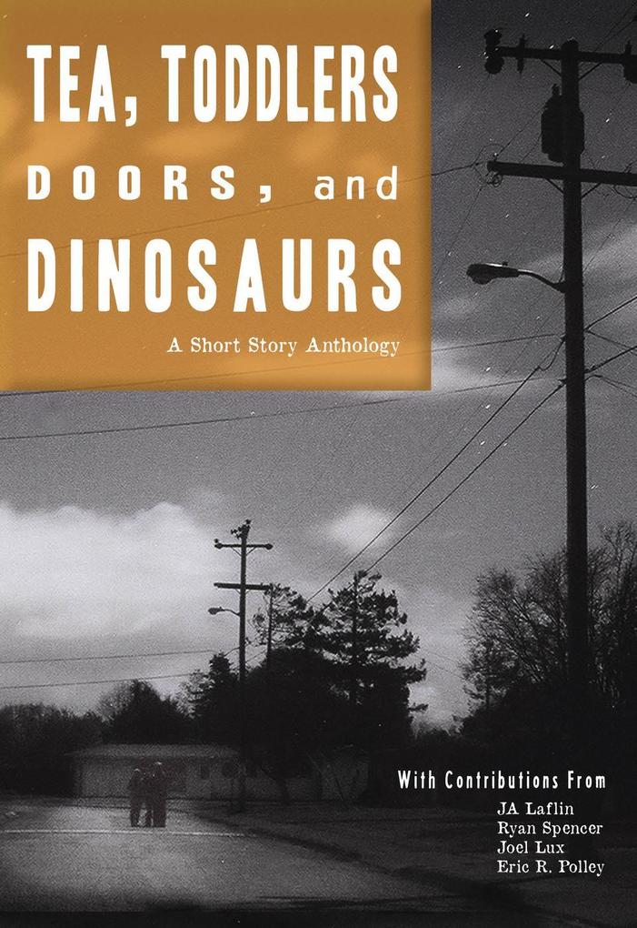 Tea Toddlers Doors and Dinosaurs: A Short Story Anthology