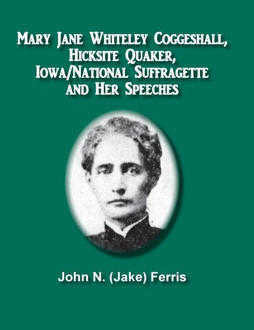 Mary Jane Whiteley Coggeshall Hicksite Quaker Iowa/National Suffragette And Her Speeches