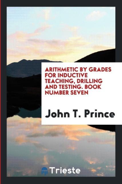 Arithmetic by Grades for Inductive Teaching, Drilling and Testing. Book Number Seven als Taschenbuch von John T. Prince