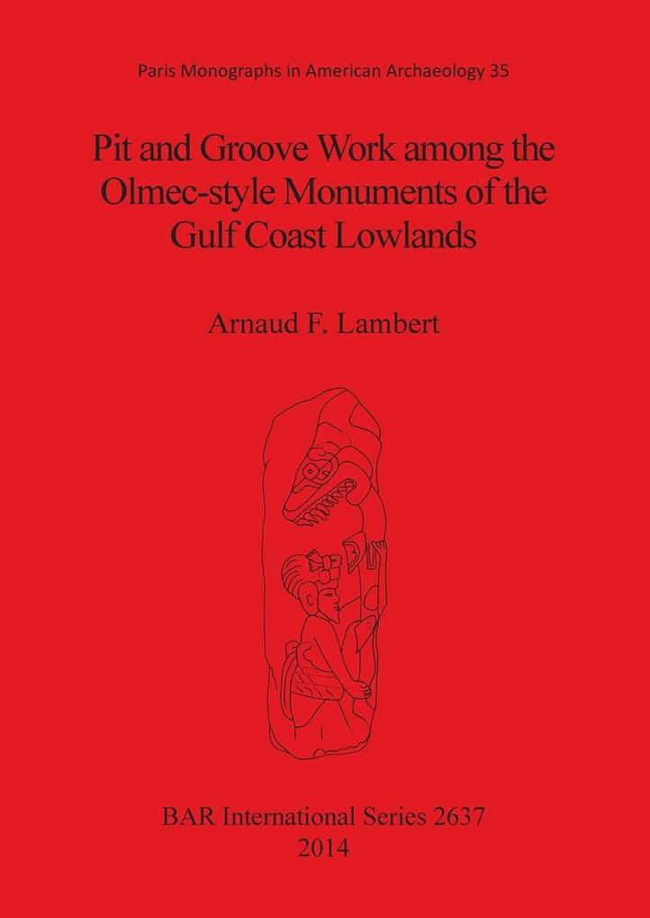 Pit and Groove Work among the Olmec-style Monuments of the Gulf Coast Lowlands
