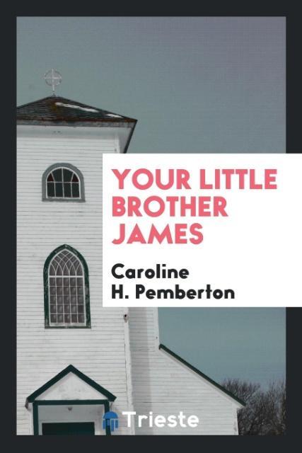 Your Little Brother James als Taschenbuch von Caroline H. Pemberton