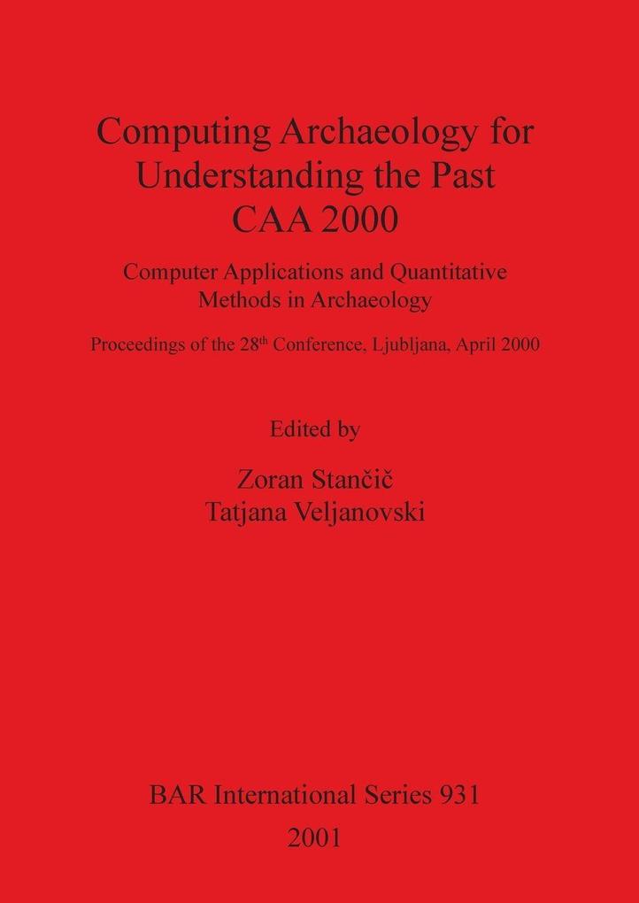 Computing Archaeology for Understanding the Past - CAA 2000