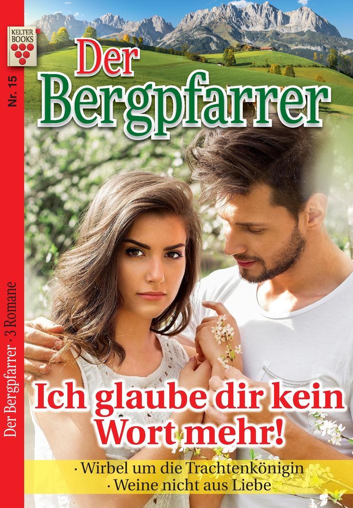 Image of Der Bergpfarrer Nr. 15: Ich glaube dir kein Wort mehr! / Wirbel um die Trachtenkönigin / Weine nicht aus Liebe