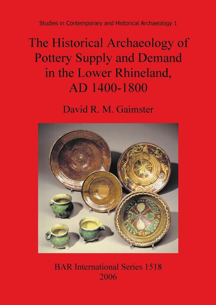 The Historical Archaeology of Pottery Supply and Demand in the Lower Rhineland AD 1400-1800