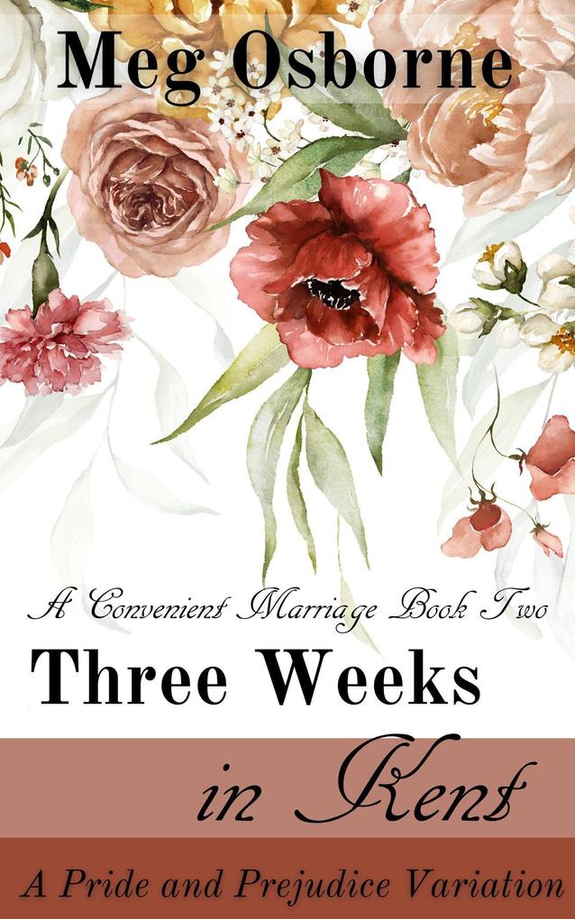 Three Weeks in Kent: A Pride and Prejudice Variation (A Convenient Marriage #2)