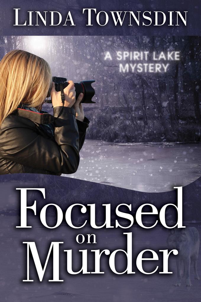 Focused on Murder (A Spirit Lake Mystery #1)