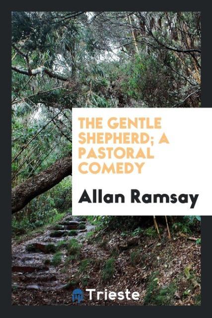 The Gentle Shepherd; A Pastoral Comedy als Taschenbuch von Allan Ramsay