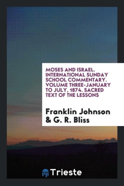 Moses and Israel. International Sunday School Commentary. Volume Three-January to July, 1874. Sacred Text of the Lessons als Taschenbuch von Frank...