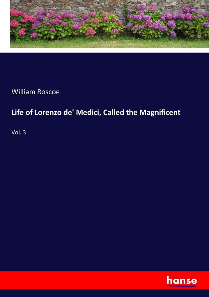 Life of Lorenzo de‘ Medici Called the Magnificent