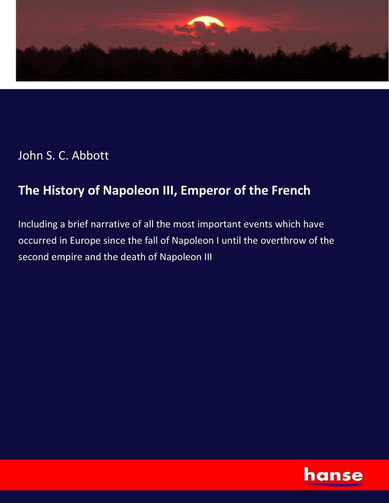 The History of Napoleon III Emperor of the French