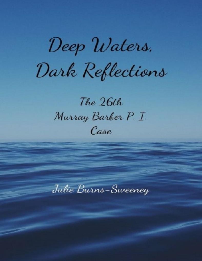 Deep Waters Dark Reflections : The 26th Murray Barber P. I. Case