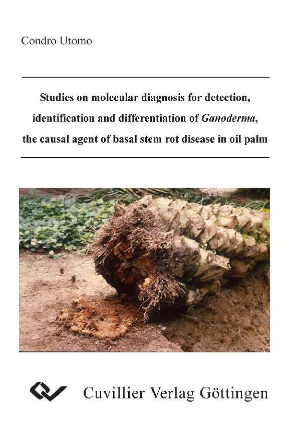 Studies on molecular diagnosis for detection identification and differentiation of Ganoderma the causal agent of basal stem rot disease in oil palm