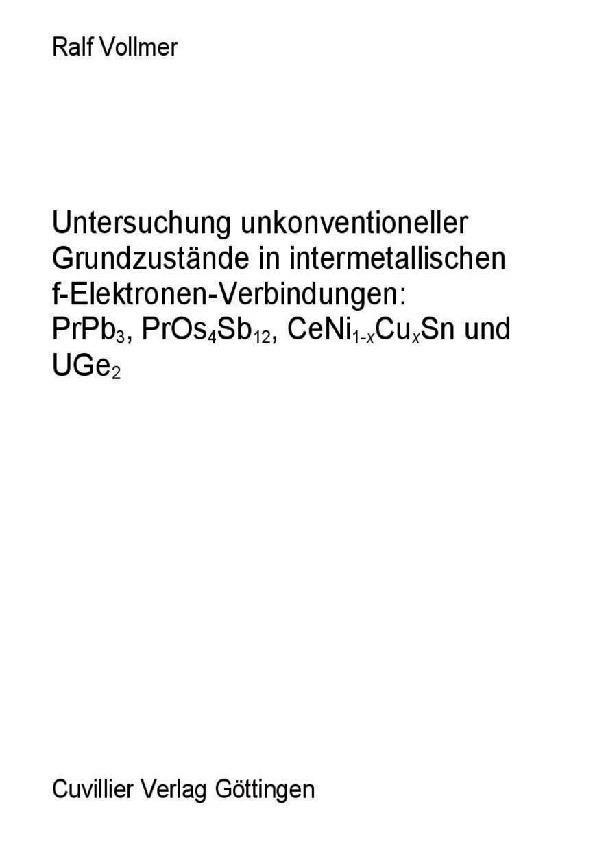 Untersuchung unkonventioneller Grundzustände in intermetallischen f-Elektronen-Verbindungen: PrPb3 PrOs4Sb12 CeNi1-XCuxSn und UGe2
