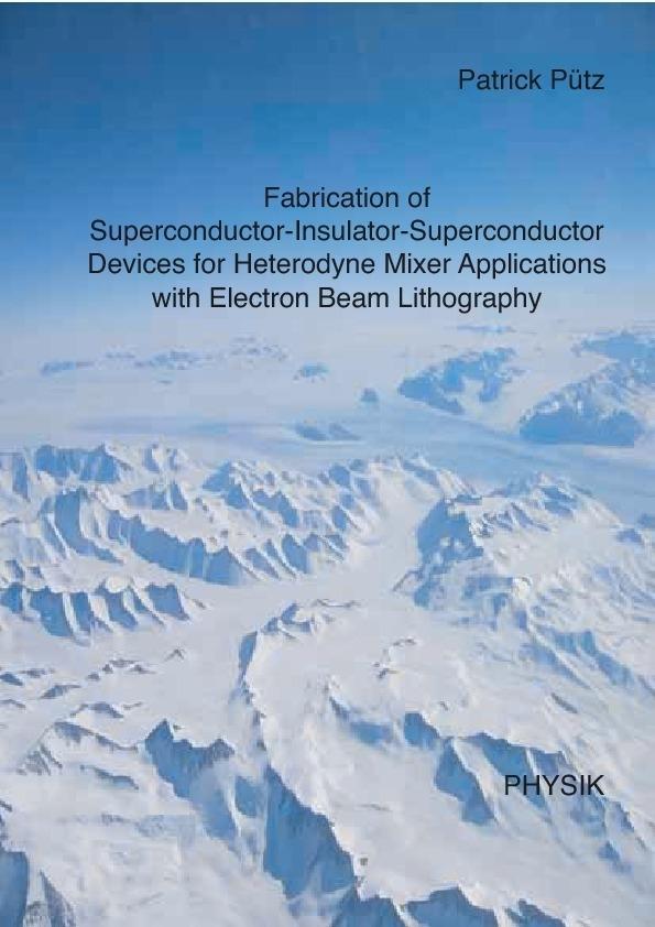 Fabrication of Superconductor-Insulator-Superconductor Devices for Heterodyne Mixer Applications with Electron Beam Lithography