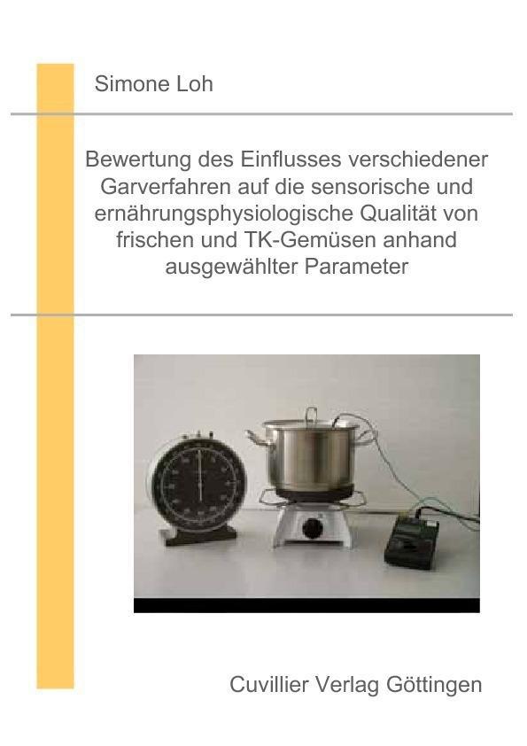 Bewertung des Einflusses verschiedener Garverfahren auf die sensorische und ernährungsphysiologische Qualität von frischen und TK Gemüsen anhand ausgewählter Parameter