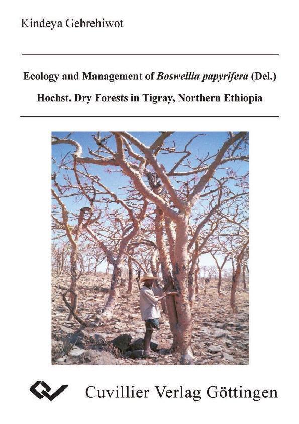 Ecology and Management of Boswellia papyrifera (Del.) Hochst.Dry Forests in Tigray Northern Ethiopia