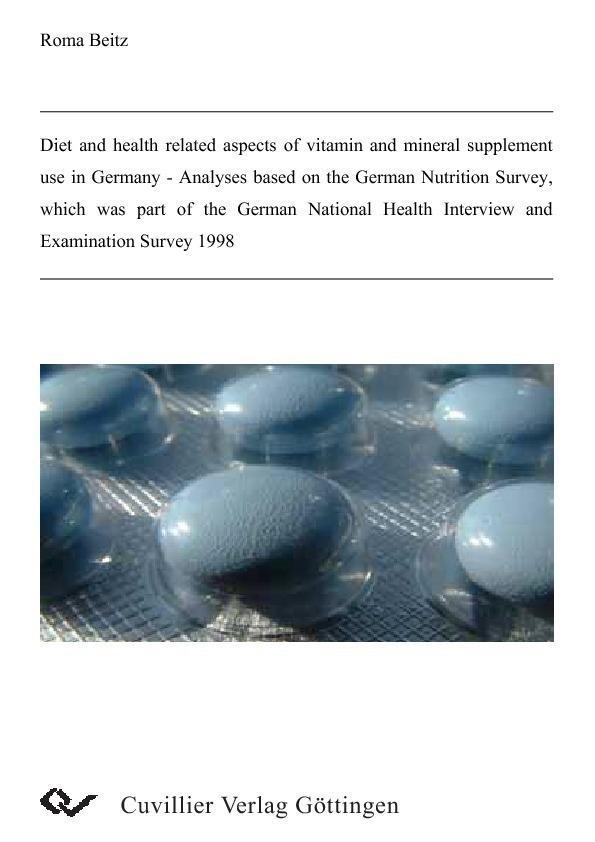 Diet and health related aspects of vitamin and mineral supplement use in Germany - Analyses based on the German Nutrition Survey which was part of the German National Health Interview and Examination Survey 1998