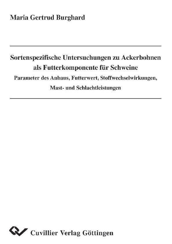 Sortenspezifische Untersuchungen zu Ackerbohnen als Futterkomponente für Schweine - Parameter des Anbaus Futterwert Stoffwechselwirkungen Mast- und Schlachtleistungen