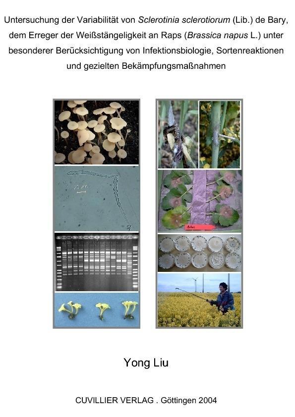 Untersuchung der Variabilität von Sclerotinia sclerotiorum (Lib.) de Bary dem Erreger der Weißstängeligkeit an Raps (Brassica napus L.) unter besonderer Berücksichtigung von Infektionsbiologie Sortenreaktionen und gezielten Bekämpfungsmaßnahmen