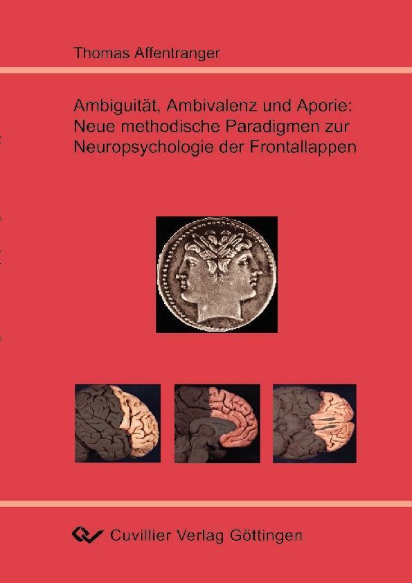 Ambiguität Ambivalenz und Aporie: Neue methodische Paradigmen zur Neuropsychologie der Frontallappen